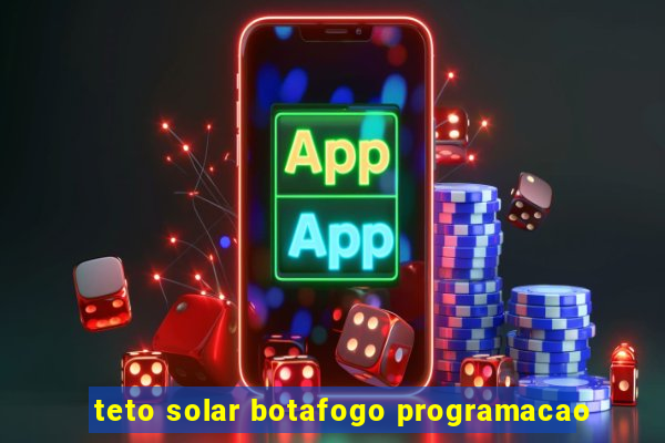 teto solar botafogo programacao